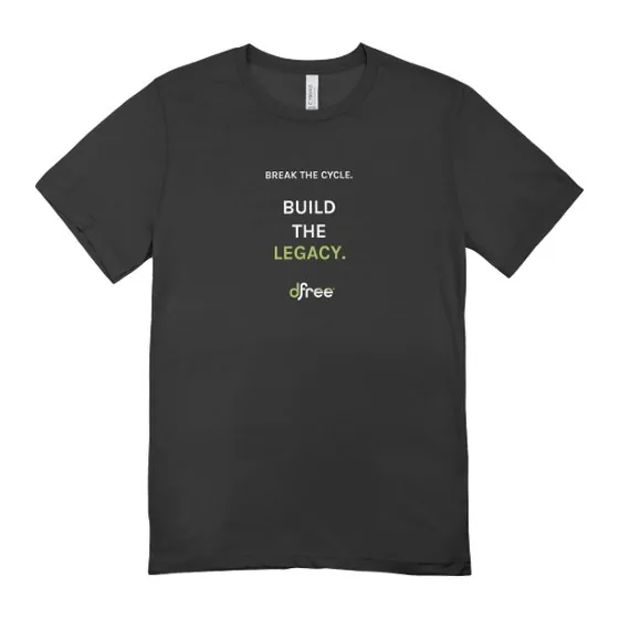 Black DFree tee reading Break the cycle. Build the legacy.