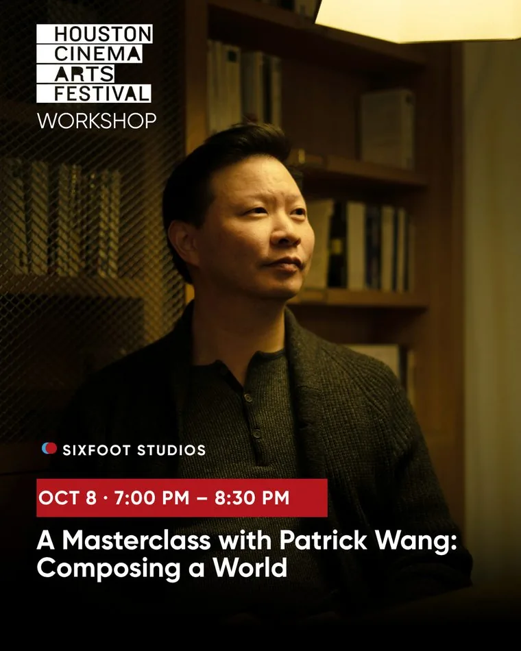 Houston Cinema Arts Festival graphic for a masterclass with Patrick Wang on composing a world.